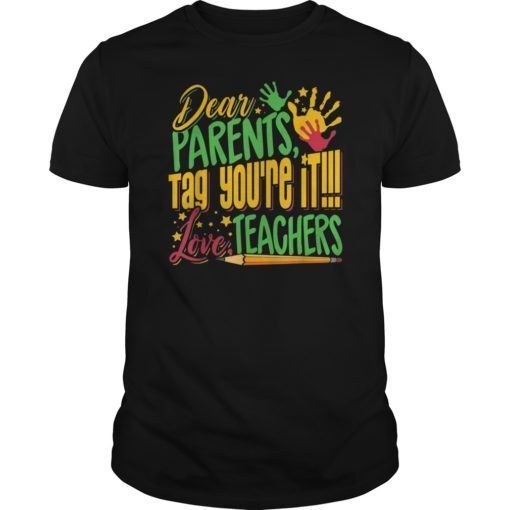 Dear Parents Tag You’re It Teacher Last Day of School T-Shirt