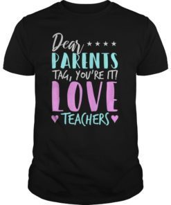 Dear Parents Tag You’re it Love Teachers Teacher T-Shirt