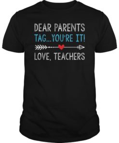 DearParents Tag You’re It The Love Teacher Shirt