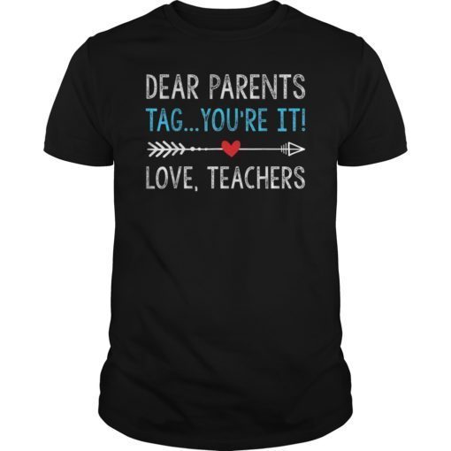 DearParents Tag You’re It The Love Teacher Shirt