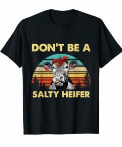 Don't Be A Salty Heifer Shirt Cow Lover TShirt