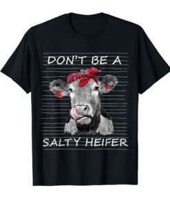 Don't Be A Salty Heifer T-shirt Cow Animals Lover Tee