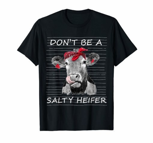 Don't Be A Salty Heifer T-shirt Cow Animals Lover Tee