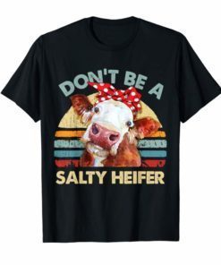Don't Be A Salty Heifer t-shirt cows lover gift vintage farm