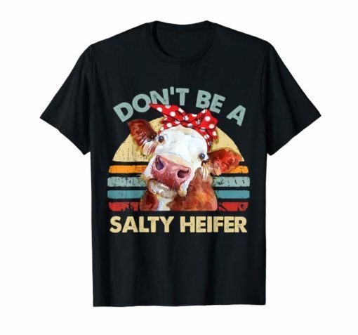 Don't Be A Salty Heifer t-shirt cows lover gift vintage farm