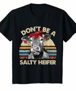 Don't Be A Salty Heifer t shirt cows lover gift vintage farm