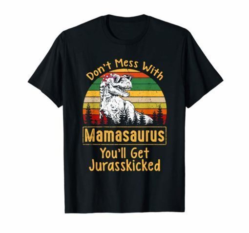 Don't Mess With Mamasaurus Shirt Mother's Day Funny Gifts