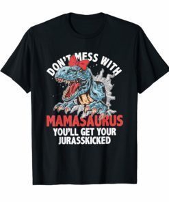 Don't Mess With Mamasaurus T-Rex Funny Mothers Day T Shirt