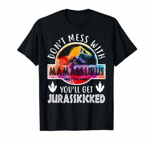 Don't Mess With Mamasaurus T-Shirt Mother's Day Funny Gifts