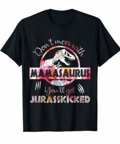 Don't Mess With Mamasaurus You'Ll Get Jurasskicked T-Shirt