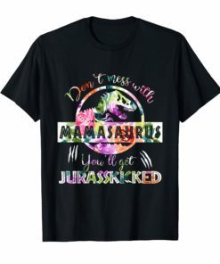 Don't Mess With Mamasaurus You'Ll Get Jurasskicked TShirt