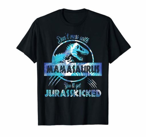 Don't Mess With Mamasaurus You'll Get JurassKicked Shirt