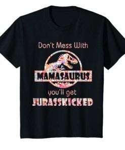 Don't Mess With Mamasaurus You'll Get JurassKicked T-shirt