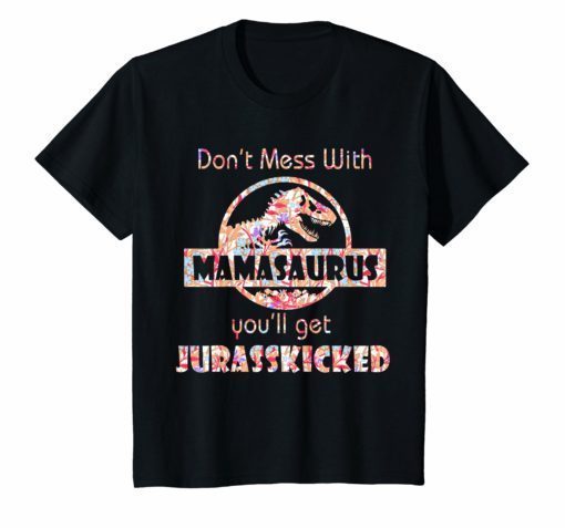 Don't Mess With Mamasaurus You'll Get JurassKicked T-shirt
