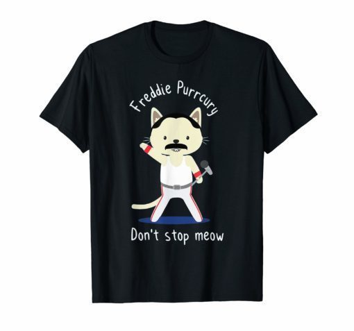 Don't stop meow Freddie Purrcury tshirt gift for women men