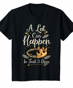 Easter Basket Stuffers A Lot Can Happen In Three Days TShirt