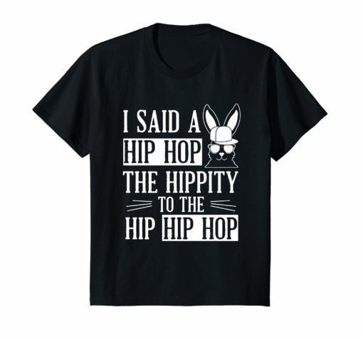 Easter Bunny Hip Hop Shirt I Said A Hip Hop