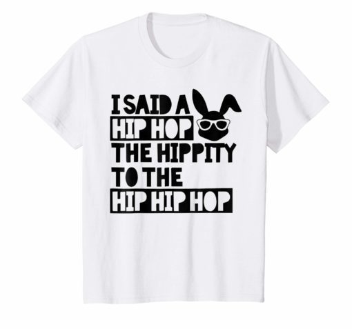 Easter Bunny Shirt, Basket Fun Rap, I Said A Hip Hop