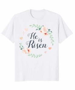 He is Risen Floral Pretty Easter T Shirt Women Girls
