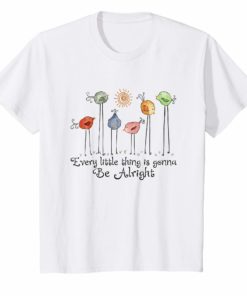 Every Little Thing Is Gonna Be Alright - Hippie Gift Shirt