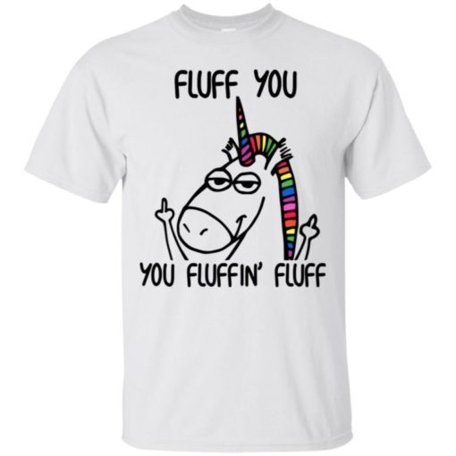 Fluff you you fluffin’ fluff shirt