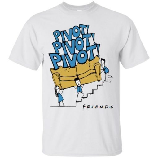 Friends TV Show Pivot Pivot Pivot Shirt