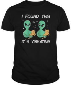Funny Alien Cat I Found This It’s Vibrating Gift T-Shirt