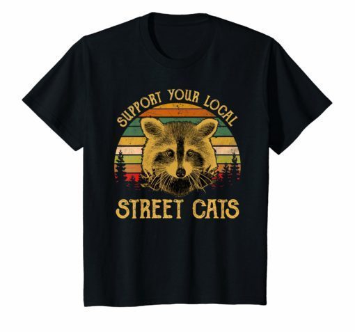 Funny Cat Kitten Shirt Support Your Local Street Cats Tshirt