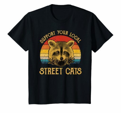 Support Your Local Street Cats Shirt Funny Raccoon T-Shirt