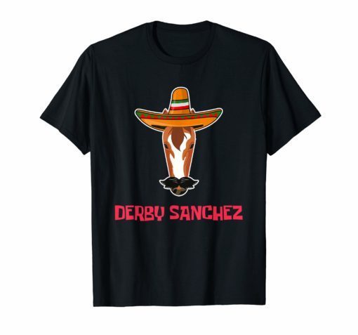 Funny Derby Sanchez Cinco De Mayo T Shirt Men Women