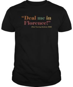 Funny Nurse Gift TShirts Deal Me In Florence Nurses Dont Play