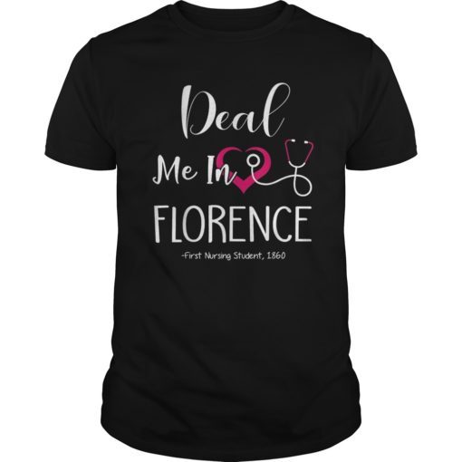 Funny Nurse Tshirt Deal Me In Florence First Nursing Student