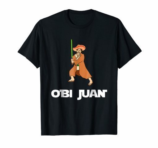 Funny Obi Juan Parody T Shirt Mexico Cinco De Mayo T Shirt
