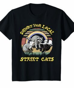 Funny Raccoon T-Shirt Support Your Local Street Cats Shirt