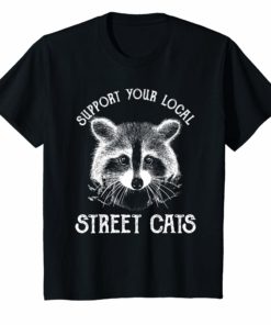 Funny Raccoon T-Shirt Support Your Local Street Cats Shirt