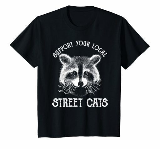 Funny Raccoon T-Shirt Support Your Local Street Cats Shirt