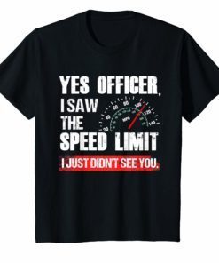 Funny Yes Officer Speeding Race Enthusiast T-Shirt