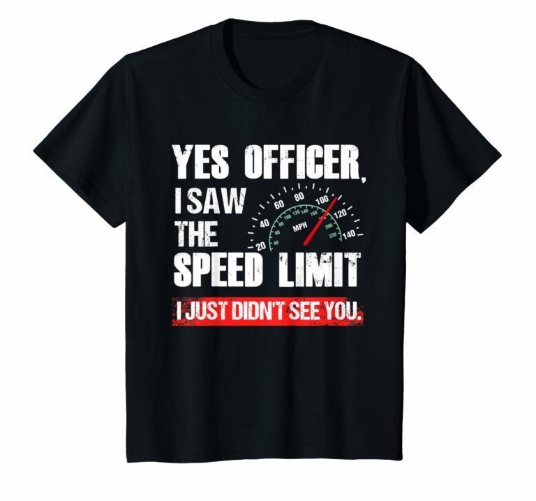 Funny Yes Officer Speeding Race Enthusiast T Shirt 