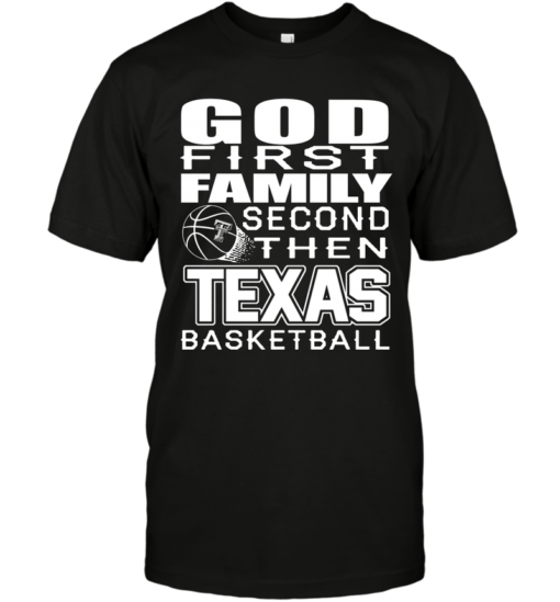 GOD FIRST FAMILY SECOND THEN TEXAS TECH RED RAIDERS BASKETBALL TEE SHIRTS