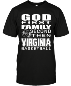 GOD FIRST FAMILY SECOND THEN VIRGINIA CAVALIERS BASKETBALL TEE SHIRTS