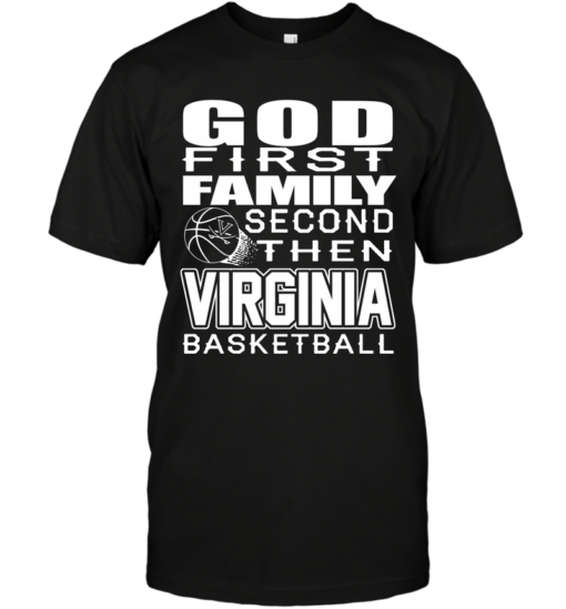 GOD FIRST FAMILY SECOND THEN VIRGINIA CAVALIERS BASKETBALL TEE SHIRTS