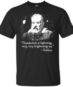 Galileo Thunderbolt and lightning very very frightening me shirt