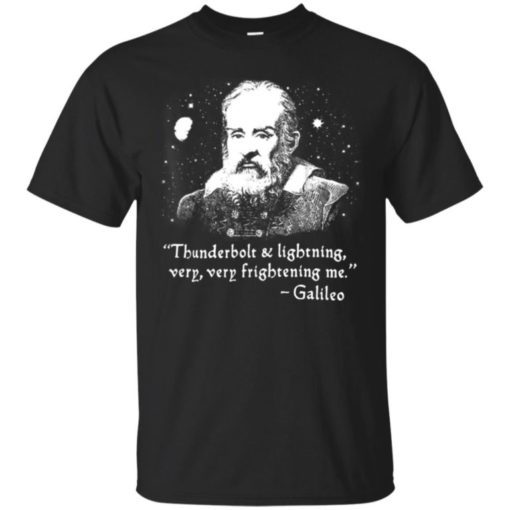 Galileo Thunderbolt and lightning very very frightening me shirt