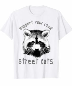 Get support your local street cats tee shirt