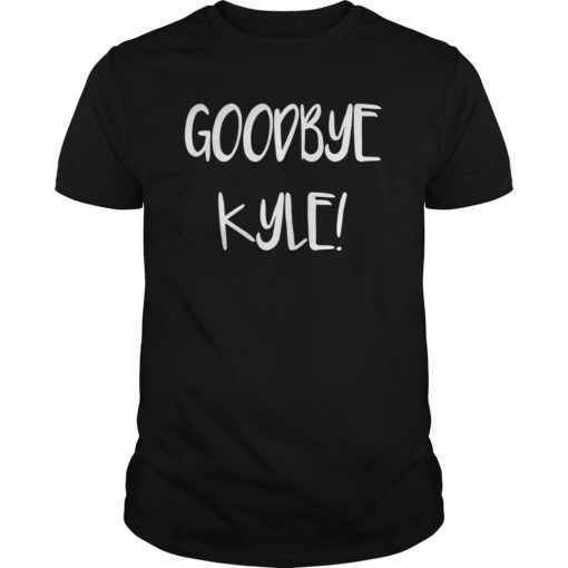 Goodbye Kyle funny Tee Shirt