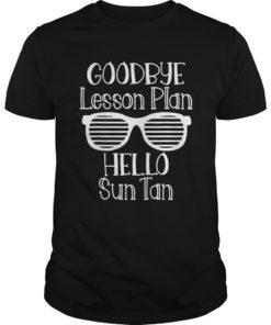 Goodbye Lesson Plan Hello Sun Tan Last Day Of School Shirt