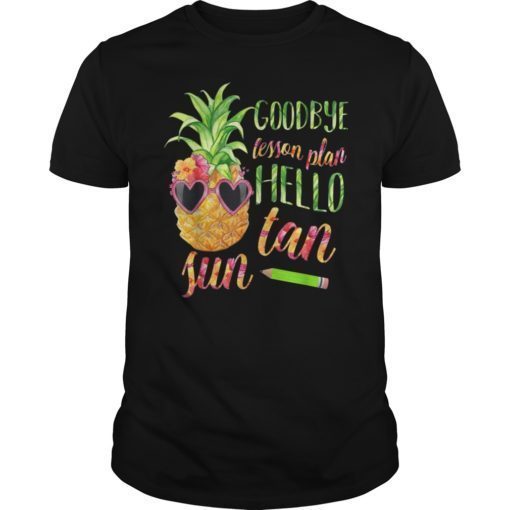 Goodbye Lesson Plan Hello Sun Tan Pineapple Teacher T-Shirt