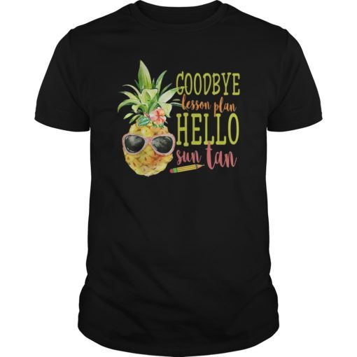 Goodbye Lesson Plan Hello Sun Tan T-Shirt Pineapple Teacher