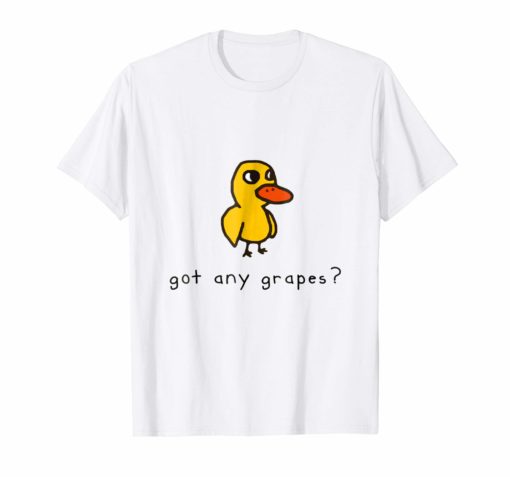 Got any grapes T Shirt