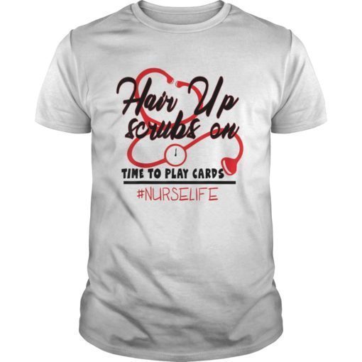 Hair Up Scrubs On Time To Play Cards Nurse Life T-Shirt